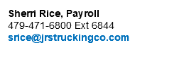Sherri Rice, Payroll 479-471-6800 Ext 6844 srice@jrstruckingco.com